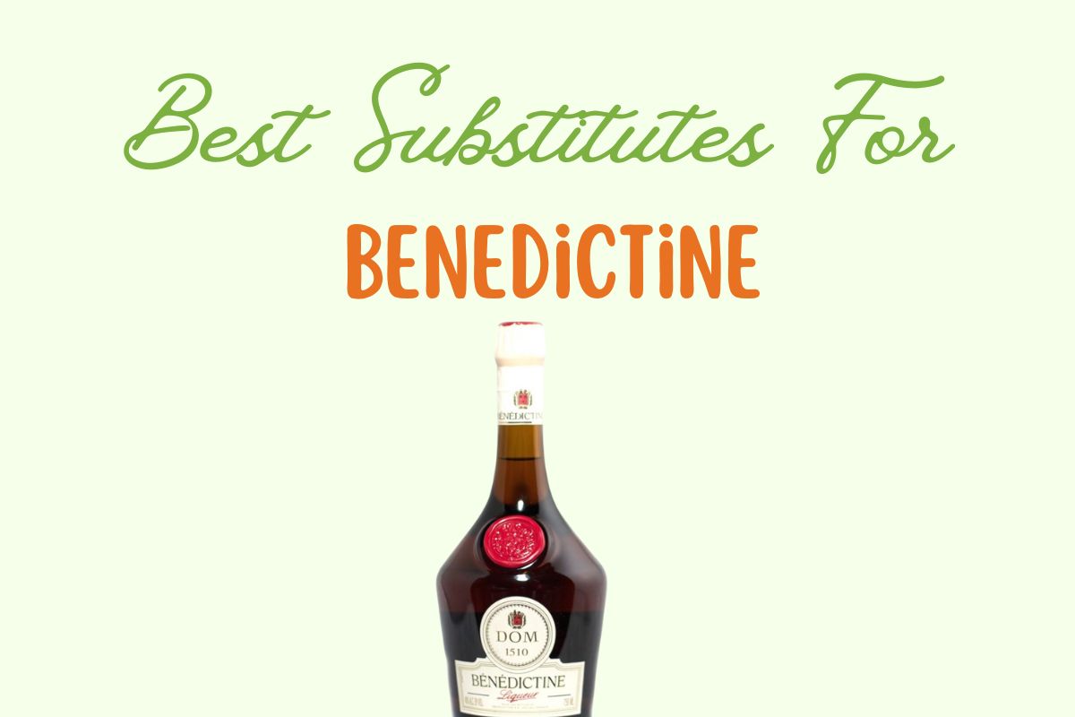 Best Substitutes For Benedictine